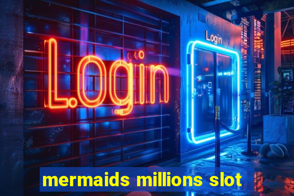 mermaids millions slot