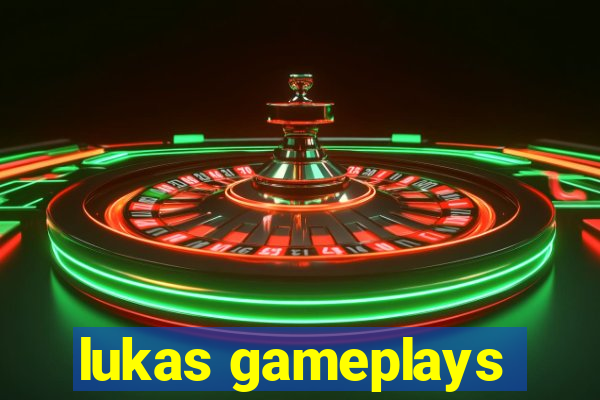 lukas gameplays