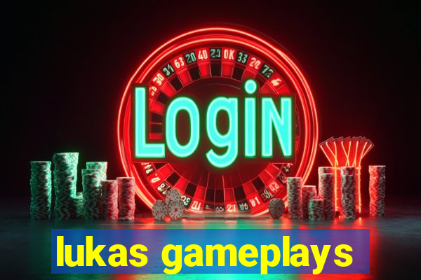 lukas gameplays