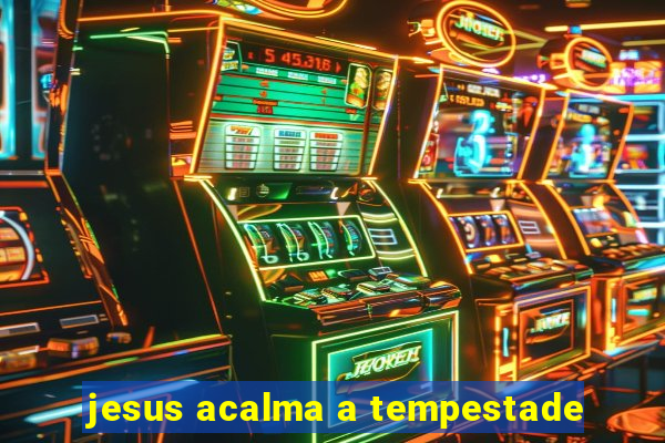 jesus acalma a tempestade