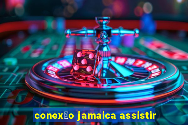 conex茫o jamaica assistir