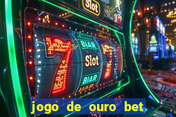 jogo de ouro bet como sacar