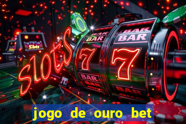 jogo de ouro bet como sacar