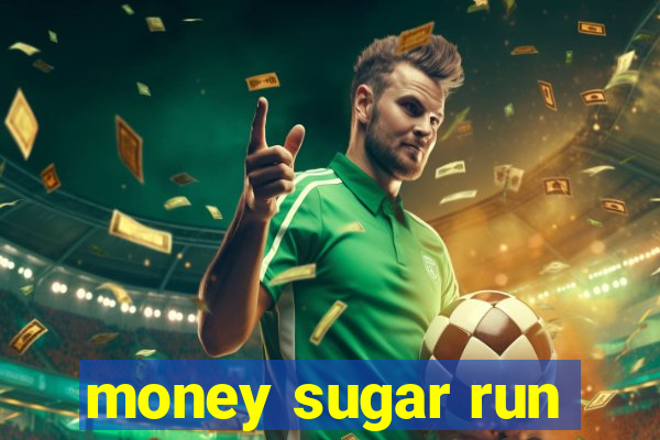 money sugar run