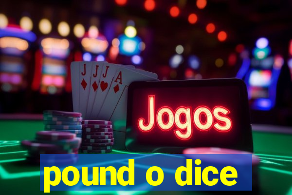 pound o dice