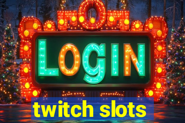 twitch slots