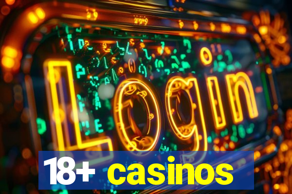 18+ casinos