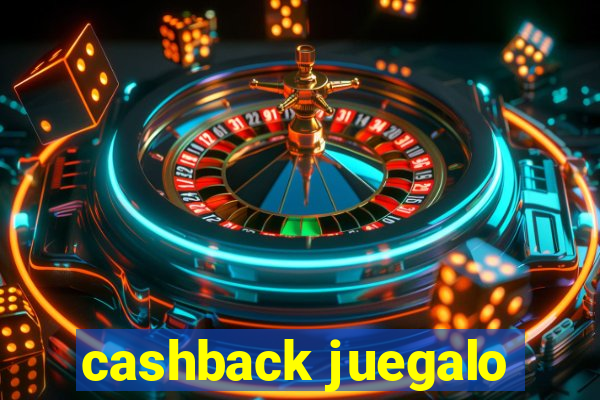 cashback juegalo