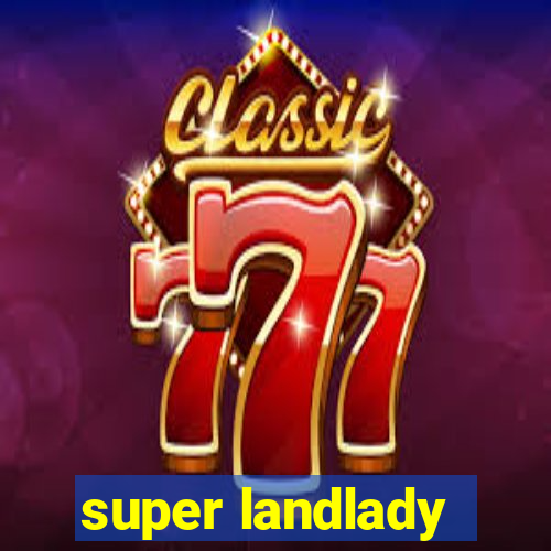 super landlady