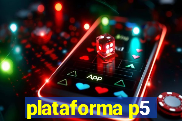 plataforma p5