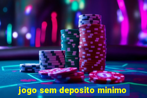 jogo sem deposito minimo