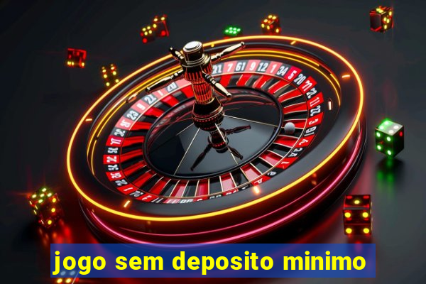 jogo sem deposito minimo