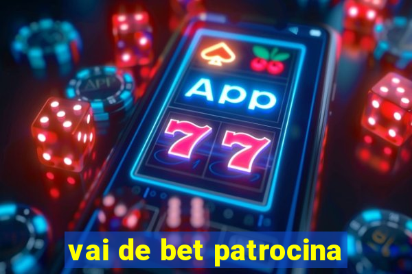 vai de bet patrocina