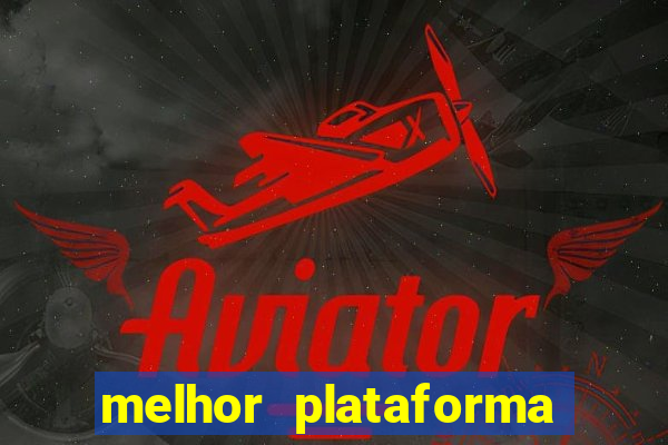 melhor plataforma de jogo do tigrinho