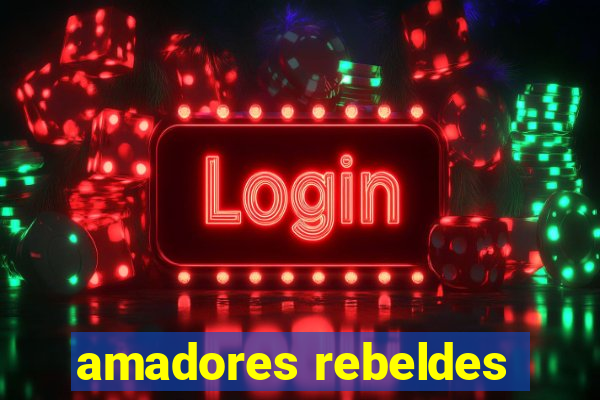 amadores rebeldes