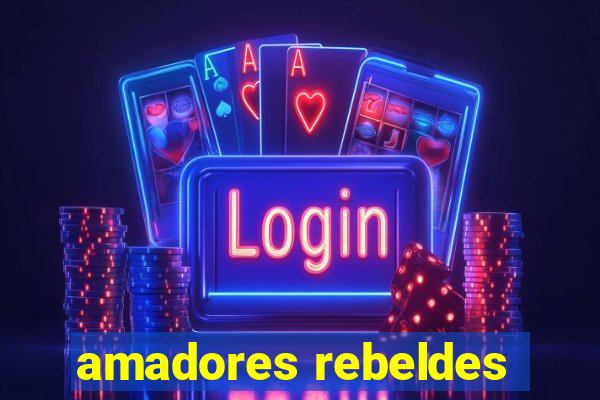 amadores rebeldes