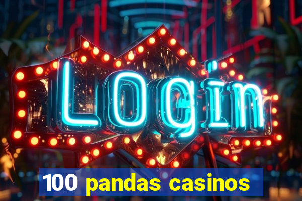 100 pandas casinos