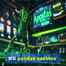 100 pandas casinos