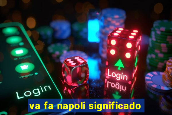 va fa napoli significado