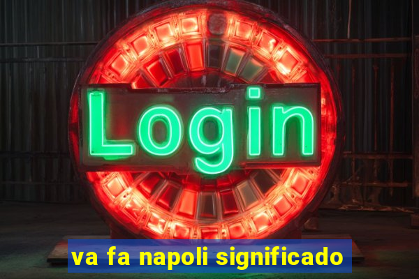 va fa napoli significado