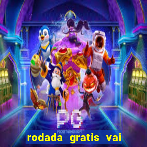 rodada gratis vai de bet