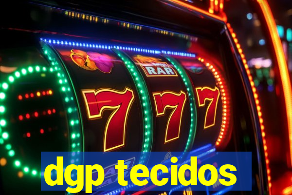 dgp tecidos