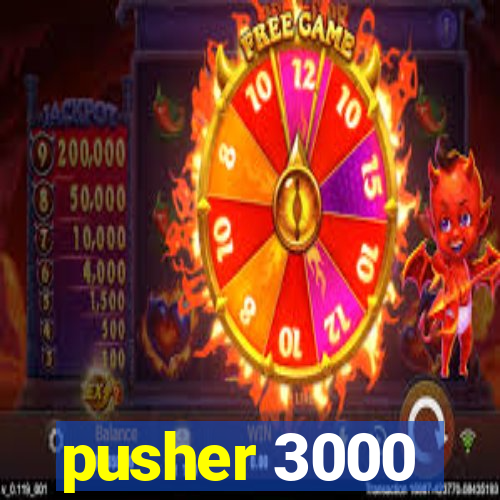 pusher 3000