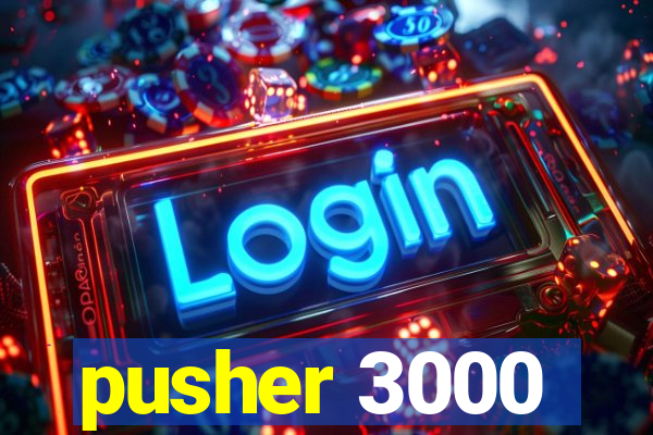 pusher 3000