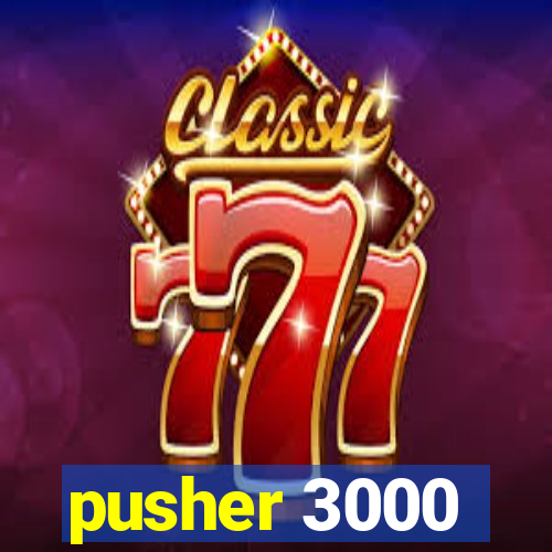 pusher 3000