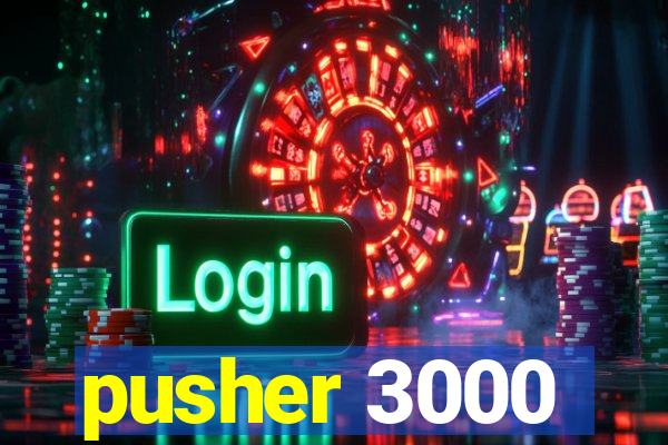 pusher 3000