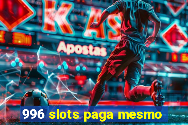 996 slots paga mesmo