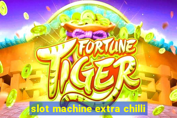 slot machine extra chilli