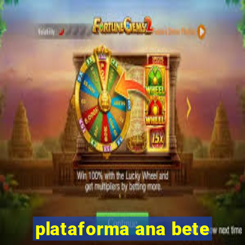 plataforma ana bete