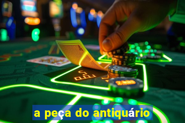 a peça do antiquário