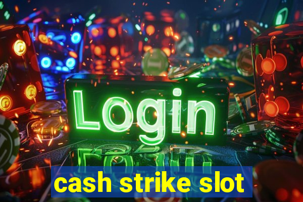 cash strike slot