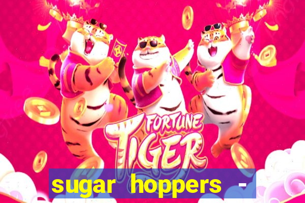 sugar hoppers - coin 777 start