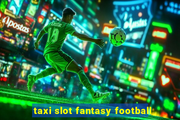 taxi slot fantasy football