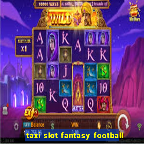 taxi slot fantasy football