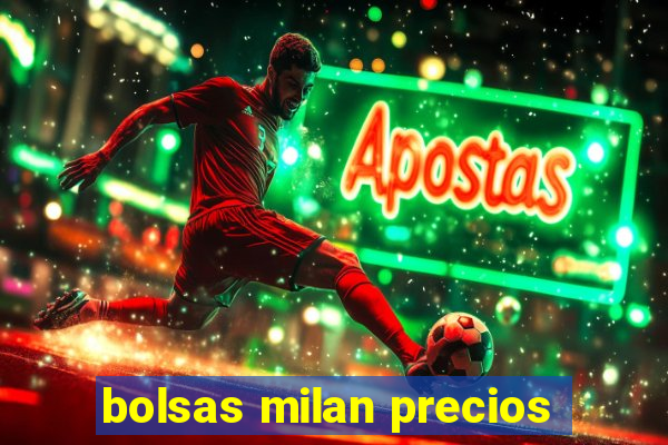 bolsas milan precios