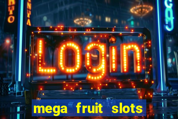 mega fruit slots paga mesmo