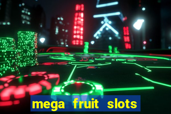 mega fruit slots paga mesmo