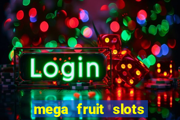 mega fruit slots paga mesmo