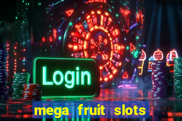 mega fruit slots paga mesmo