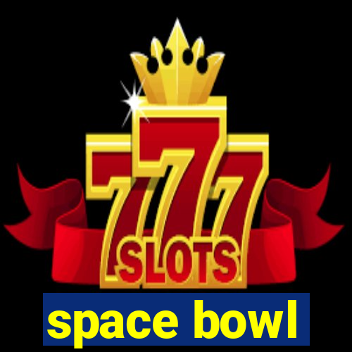 space bowl