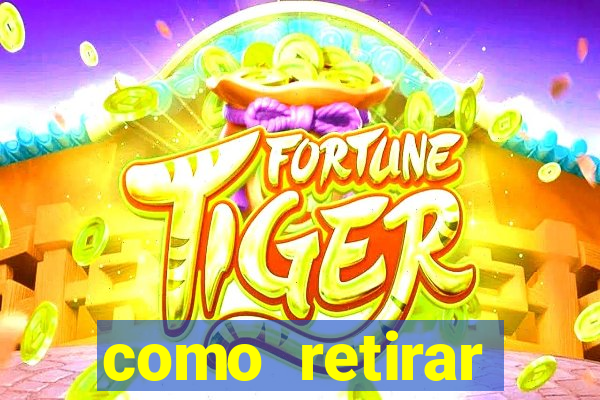 como retirar dinheiro do jogo do tigre