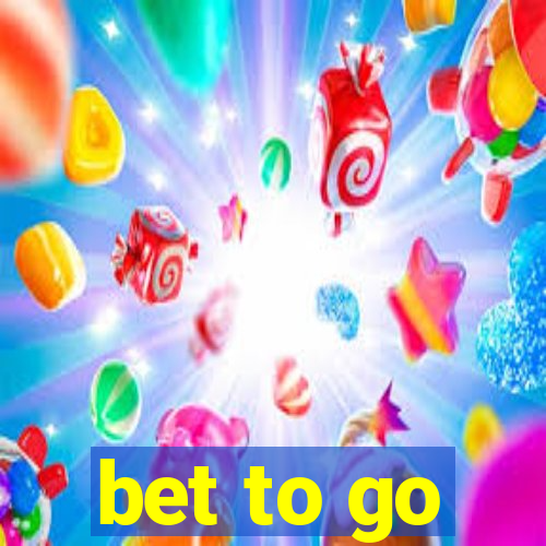 bet to go