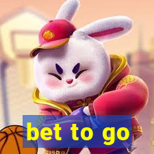 bet to go