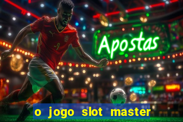 o jogo slot master paga mesmo