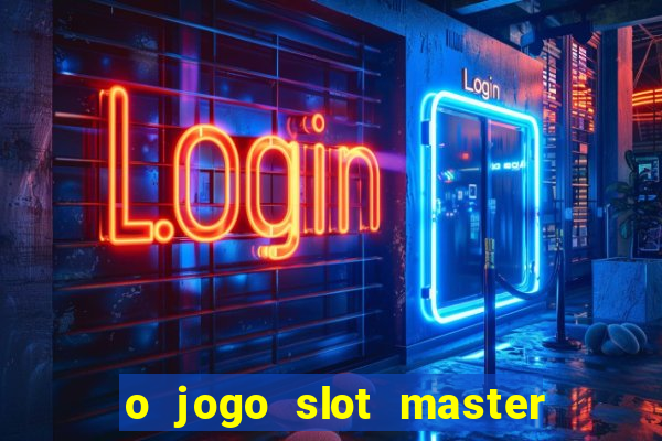 o jogo slot master paga mesmo