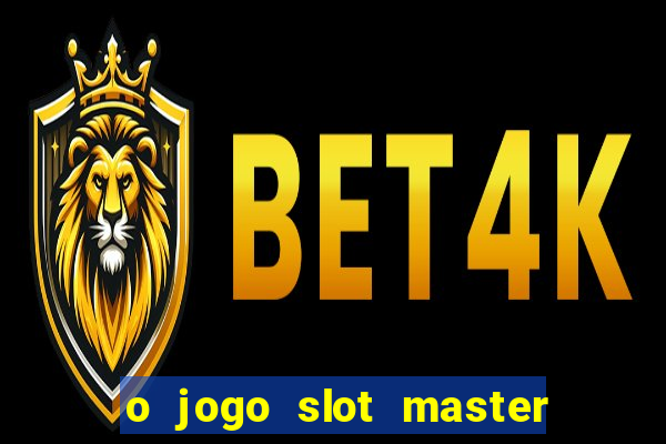 o jogo slot master paga mesmo